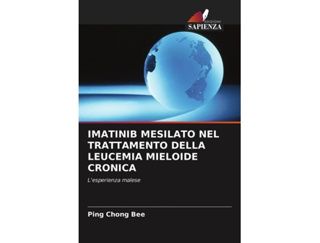 Livro Imatinib Mesilato Nel Trattamento Della Leucemia Mieloide Cronica Italian Edition de Ping Chong Bee (Italiano)