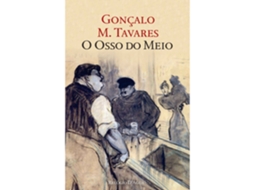 O Osso Do Meio De Gonçalo M. Tavares