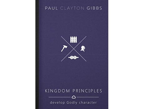 Livro Kingdom Principles Develop Godly Character Kingdom Trilogy de Paul Clayton Gibbs (Inglês)