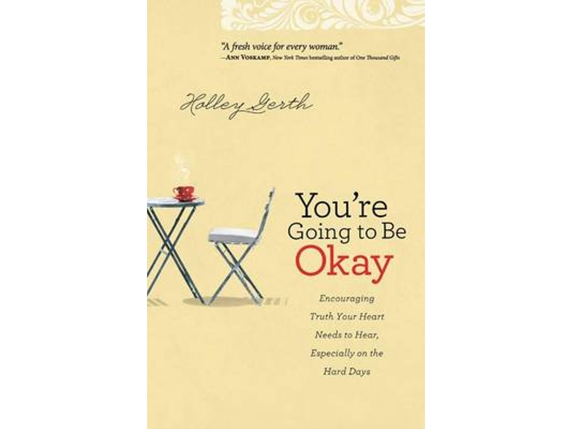 Livro Youre Going to Be Okay - Encouraging Truth Your Heart Needs to Hear, Especially on the Hard Days de Holley Gerth (Inglês)