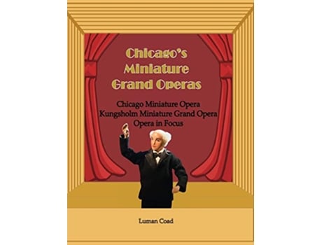 Livro Chicagos Miniature Grand Operas de Luman Coad (Inglês)