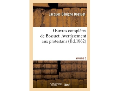 Livro Oeuvres complètes de Bossuet. Vol. 3 Avertissement aux protestans de BOSSUET-JB (Francês)