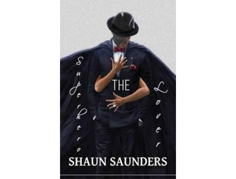 Livro The Superhero Lover: Explicit Behavior in Between the Sheets Shaun Saunders (Inglês)
