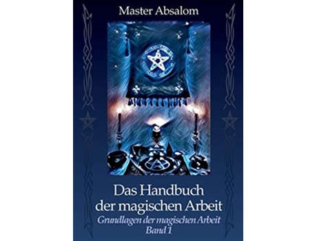 Livro Das Handbuch der magischen Arbeit Grundlagen der magischen Arbeit German Edition de Master Absalom (Alemão)