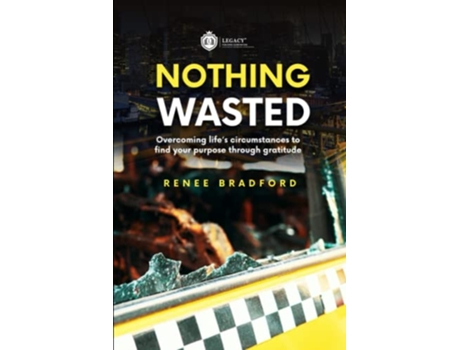 Livro Nothing Wasted Overcoming Lifes Circumstances to Find Your Purpose Through Gratitude de Renee Bradford (Inglês)