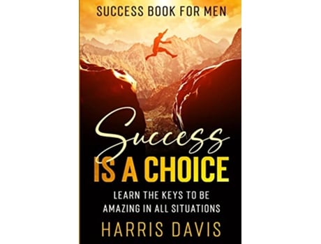 Livro Success Book For Men Success Is A Choice Learn The Keys To Be Amazing In All Situations de Harris Davis (Inglês)