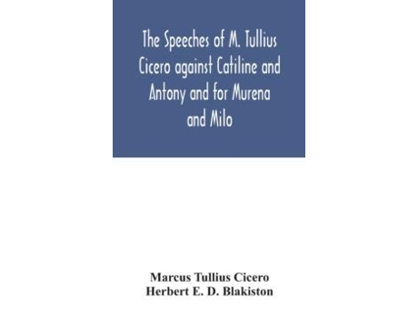Livro The Speeches Of M. Tullius Cicero Against Catiline And Antony And For Murena And Milo De Herbert E D Blakiston (inglês)