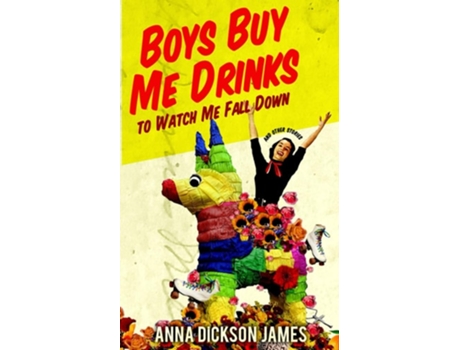 Livro Boys Buy Me Drinks to Watch Me Fall Down de Anna Dickson James (Inglês)
