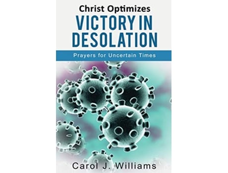 Livro Christ Optimizes Victory In Desolation Prayers for Uncertain Times de Carol J Williams (Inglês)