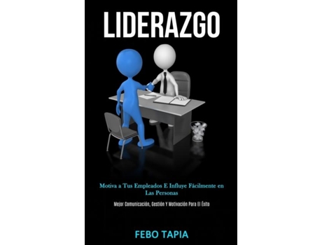 Livro Liderazgo Motiva A Tus Empleados E Influye Fácilmente En Las Personas De Febo Tapia (inglês)