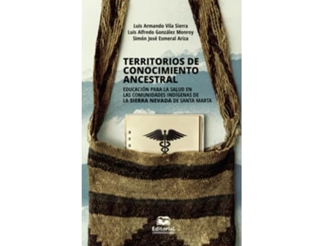 Livro Territorios De Conocimiento Ancestral Educación Para La Salud En Las Comunidades Indígenas De La Sie de Luis Armando Vila Sierra (Português)