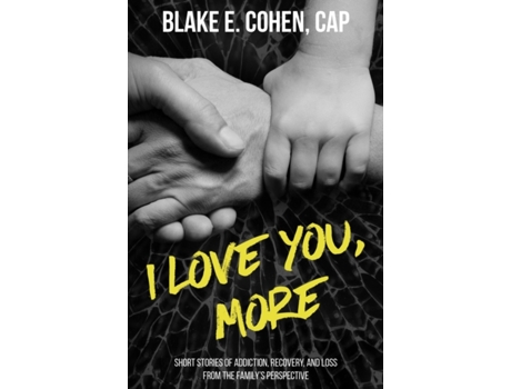 Livro I Love You, More: Short Stories of Addiction, Recovery, and Loss From the Family's Perspective Blake E. Cohen (Inglês)
