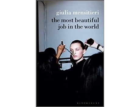 The Most Beautiful Job in the World: Lifting the Veil on the Fashion…