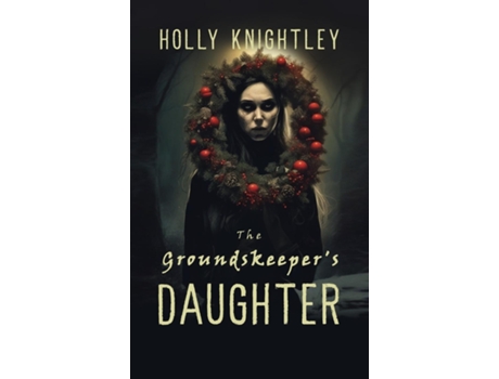 Livro The Groundskeepers Daughter A Supernatural Suspense Novella with a Christmas Twist de Holly Knightley (Inglês)