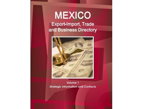 Livro Mexico Export-import, Trade And Business Directory Volume 1 Strategic Information And Contacts De Inc (inglês)