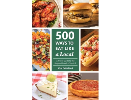 Livro 500 Ways to Eat Like a Local A travel guide to the regional foods of the U.S. de Jon Douglas (Inglês)