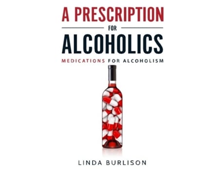 Livro A Prescription for Alcoholics Medications for Alcoholism Rethinking Drinking de Linda Burlison (Inglês)