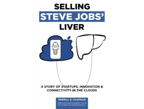 Livro Selling Steve Jobs Liver A Story of Startups Innovation and Connectivity in the Clouds de Merrill Chapman (Inglês)