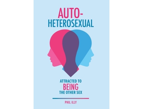 Livro Autoheterosexual Attracted to Being the Other Sex de Phil Illy (Inglês - Capa Dura)