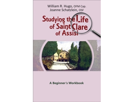Livro Studying The Life Of Saint Clare Of Assisi A Beginners Workbook De William Hugo Ofm Cap E Joanne Schatzlein Osf (inglês)