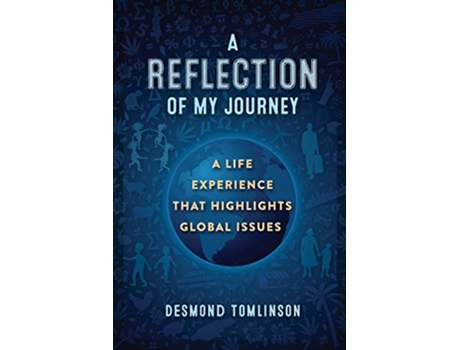 Livro A Reflection of My Journey A Life Experience That Highlights Global Issues de Desmond Tomlinson (Inglês)