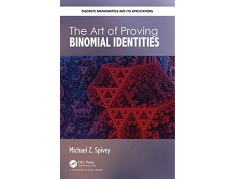 Livro The Art of Proving Binomial Identities Discrete Mathematics and Its Applications de Michael Z Spivey (Inglês - Capa Dura)