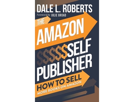 Livro The Amazon Self Publisher How To Sell More Books On Amazon De Dale Roberts (inglês - Capa Dura)