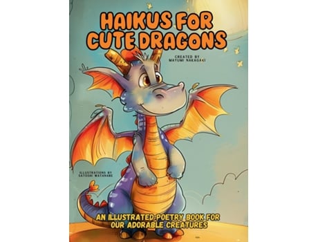 Livro Haikus for Cute Dragons An Illustrated Poetry Book for Our Adorable Creatures Ages 3 -10. de Mayumi Nakagaki (Inglês)