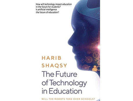 Livro The Future of Technology in Education How AI Will Transform the Learning and Teaching Process Forever de Harib Shaqsy (Inglês)