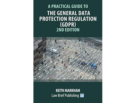 Livro A Practical Guide to the General Data Protection Regulation GDPR 2nd Edition de Keith Markham (Inglês)