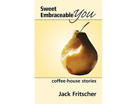 Livro Sweet Embraceable You Coffee House Stories de Jack Fritscher PhD (Inglês)