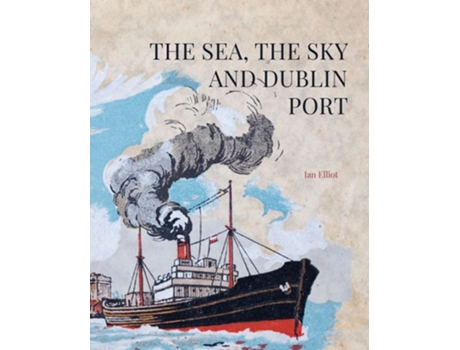 Livro The Sea, the Sky and Dublin Port de Ian Elliot (Inglês - Capa Dura)