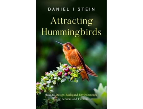 Livro Attracting Hummingbirds How to Design Backyard Environments Using Feeders and Flowers de Daniel I Stein (Inglês)