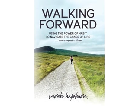 Livro Walking Forward Using the Power of Habit to Navigate the Chaos of Life . . . One Step at a Time de Sarah Hepburn (Inglês)