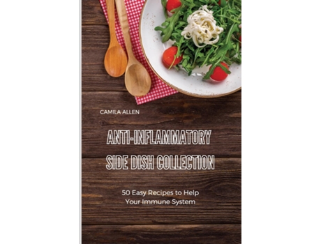 Livro Anti-inflammatory Side Dish Collection 50 Easy Recipes To Help Your Immune System De Camila Allen (inglês)