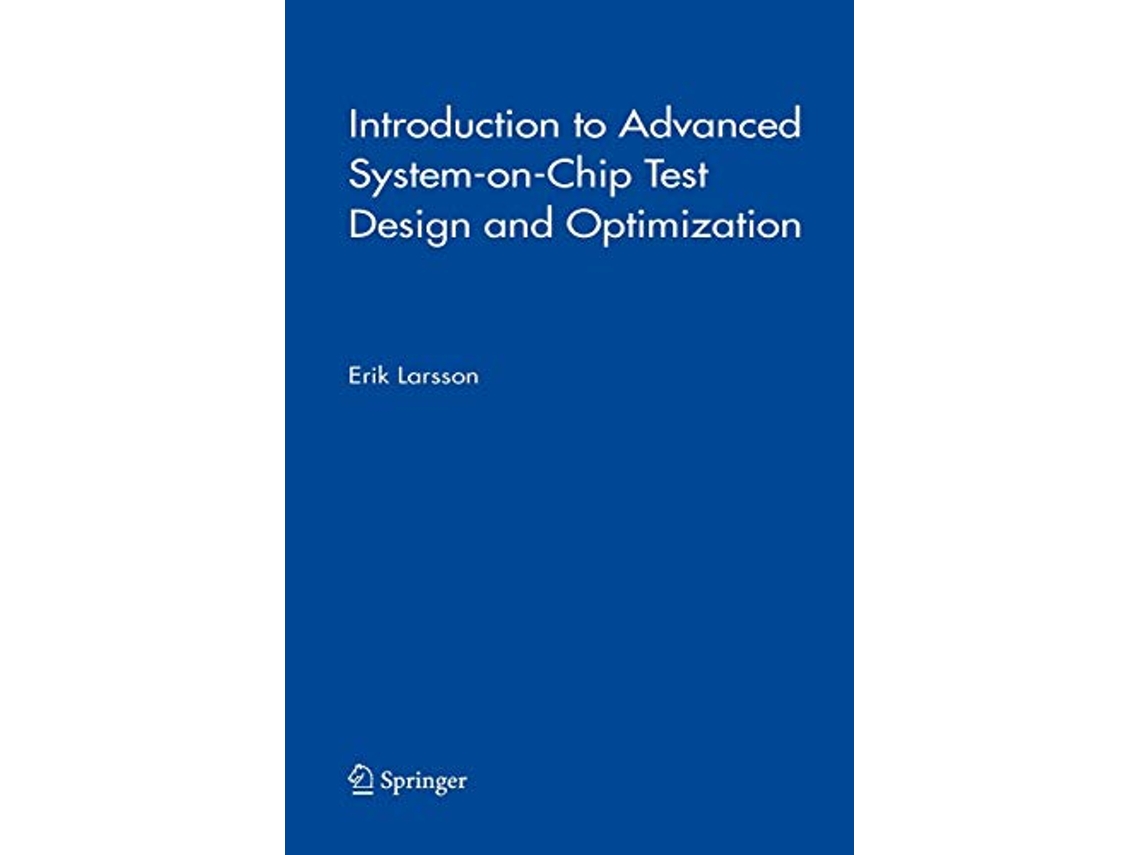Livro Introduction to Advanced SystemonChip Test Design and Optimization Frontiers in Electronic Testing 29 de Erik Larsson (Inglês)