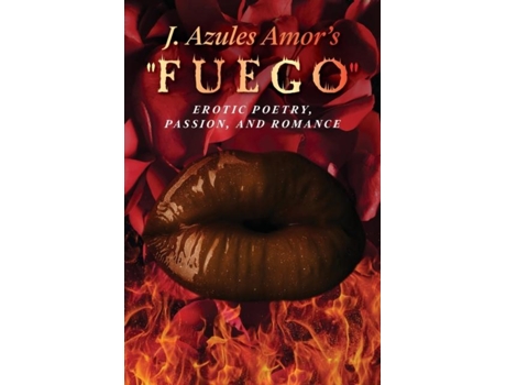 Livro J. Azules Amors Fuego Erotic Poetry, Passion, And Romance De J Azules Amor (inglês)