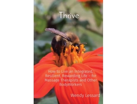 Livro Thrive: How to Live an Integrated, Resilient, Rewarding Life - for Massage Therapists and Other BodyWorkers Wendy A Lessard (Inglês)
