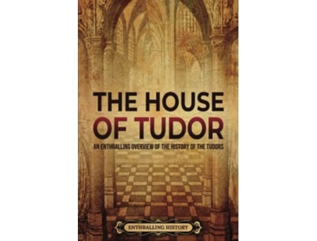 Livro The House of Tudor An Enthralling Overview of the History of the Tudors The Story of England de Enthralling History (Inglês)