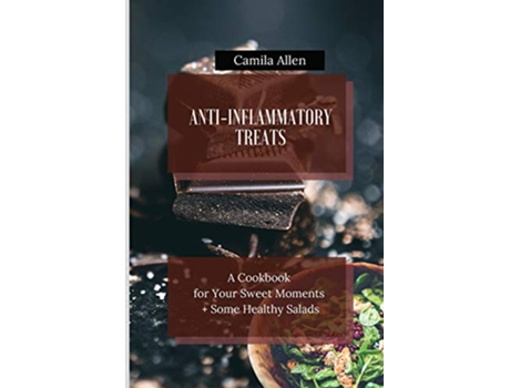 Livro AntiInflammatory Treats A Cookbook for Your Sweet Moments Some Healthy Salads de Camila Allen (Inglês)