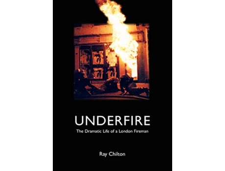 Livro Underfire The Dramatic Life of a London Fireman de Ray Chilton (Inglês)