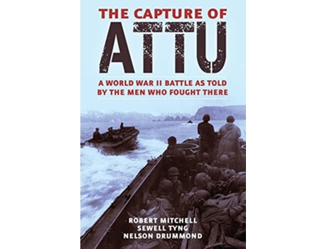 Livro The Capture of Attu A World War II Battle as Told by the Men Who Fought There de Robert Mitchell, Sewell Tyng et al. (Inglês)