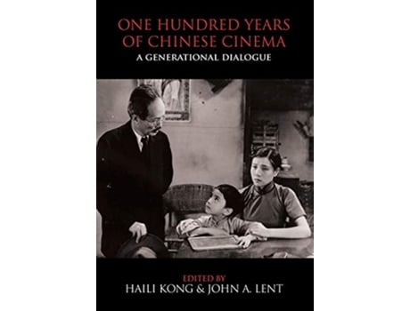 Livro One Hundred Years of Chinese Cinema A Generational Dialogue de John A Lent (Inglês)