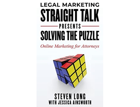 Livro Legal Marketing Straight Talk Presents Solving the Puzzle Online Marketing for Attorneys de Steven Long Jessica Ainsworth (Inglês)