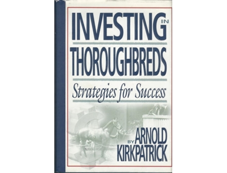 Livro Investing in Thoroughbreds Strategies for Success de Arnold Kirkpatrick (Inglês - Capa Dura)