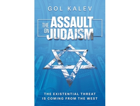 Livro The Assault on Judaism The Existential Threat Is Coming from the West de Gol Kalev (Inglês)