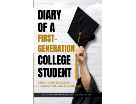 Livro DIARY OF A FIRST-GENERATION COLLEGE STUDENT PART I STORIES amp STEPS TOWARD YOUR COLLEGE SUCCESS de Antonio Miranda (Inglês)