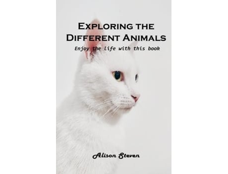 Livro Exploring The Different Animals Enjoy The Life With This Book De Alison Steven (inglês)