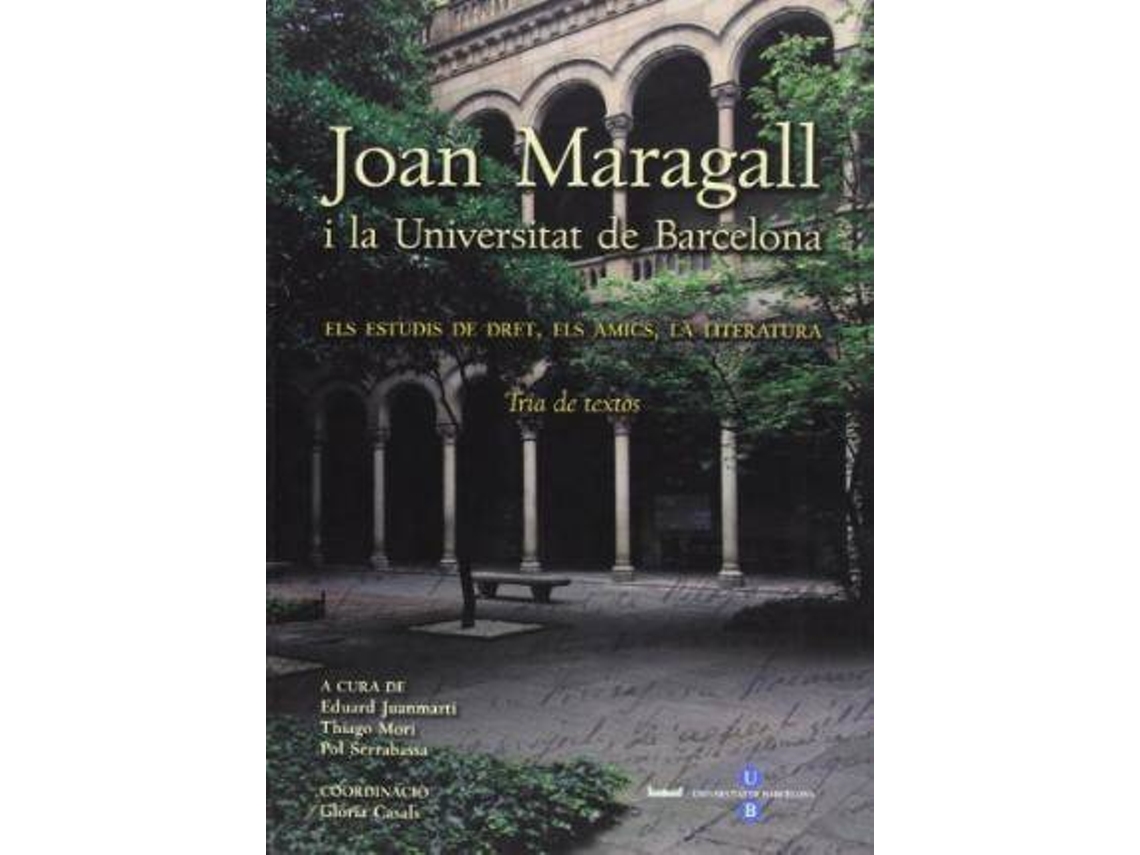 Livro Joan Maragall I La Universitat de Barcelona Els Estudis de Dret, Els Amics, La Literatura Tria de Textos de Joan Maragall
