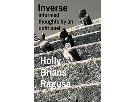 Livro Inverse informed thoughts by an unfit poet de Holly Brians Ragusa (Inglês)
